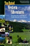 Top Rated Western Adventures: Guest Ranches, Pack Trips and Cattle Drives in North America (Top Rated Outdoor Series)