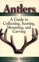 Antlers: A Guide To Collecting, Scoring, Mounting, And Carving