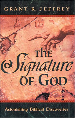 The Signature of God: Astonishing Biblical Discoveries, by Grant R. Jeffrey