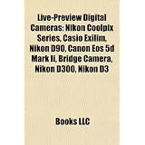 Live-Preview Digital Cameras: Nikon Coolpix Series, Casio Exilim, Nikon D90, Canon EOS 5d Mark II, Bridge Camera, Nikon D300, Nikon D5000