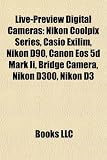 Live-Preview Digital Cameras: Nikon Coolpix Series, Casio Exilim, Nikon D90, Canon Eos 5d Mark Ii, Bridge Camera, Nikon D300, Nikon D3