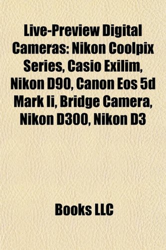 Live-Preview Digital Cameras: Nikon Coolpix Series, Casio Exilim, Nikon D90, Canon Eos 5d Mark Ii, Bridge Camera, Nikon D300, Nikon D3