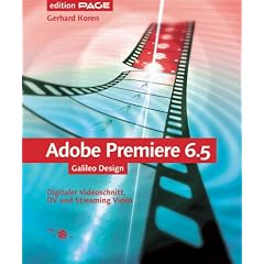 Adobe Premiere 6.5: 4c: Digitaler Videoschnitt, DV und Streaming Video - aktualisierte Neuauflage (Galileo Design)