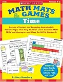 Math Mats & Games: Time: Dozens of Instant and Engaging Reproducible Activity Pages That Help Children Learn Essential Math Skills and Concepts-and Meet the NCTM Standards Math Mats & Games: Time: Dozens of Instant and Engaging Reproducible Activity Pages That Help Children Learn Essential Math Skills and Concepts-and Meet the NCTM Standards