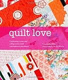 Quilt love : celebrating events and telling stories with contemporary patchwork