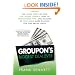 Groupon's Biggest Deal Ever: The Inside Story of How One Insane Gamble, Tons of Unbelievable Hype, and Millions of Wild Deals Made Billions for One Ballsy Joker