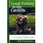 Good Fishing in the Catskills: A Complete Angler's Guide (Backcountry Guides)