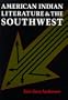 American Indian Literature and the Southwest: Contexts and Dispositions