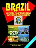 Brazil Customs, Trade Regulations And Procedures Handbook (World Business, Investment and Government Library) (World Business, Investment and Government Library)