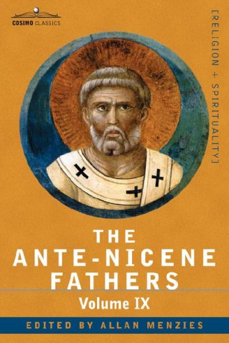 THE ANTE-NICENE FATHERS: Volume IX - Recently Discovered Additions to Early Christian Literature under Canon Law in The Books Store