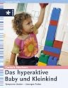 Das hyperaktive Baby und Kleinkind: Symptome deuten - L&ouml;sungen finden