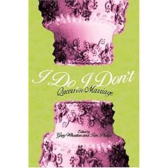 I Do/I Don't: Queers on Marriage