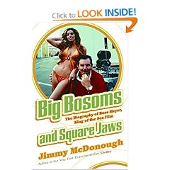 Big Bosoms and Square Jaws: The Biography of Russ Meyer, King of the Sex Film