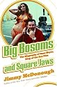 Big Bosoms and Square Jaws: The Biography of Russ Meyer, King of the Sex Film