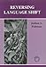 Reversing Language Shift:Theoretical and Empirical Foundations of Assistance to Threatened Languages (Multilingual Matters, 76)