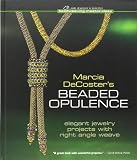 Marcia DeCoster's beaded opulence : elegant jewelry projects with right angle weave