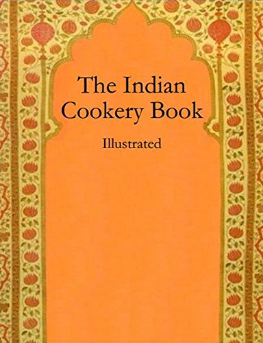 The Indian Cookery Book: Illustrated