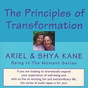 The Principles of Transformation: Being in the Moment | [Ariel and Shya Kane]