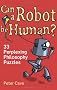 Can a Robot be Human?: 33 Perplexing Philosophy Puzzles