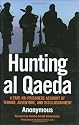 Hunting al Qaeda: A Take-No-Prisoners Account of Terror, Adventure and Disillusionment