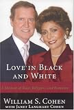 Love in Black and White: A Memoir of Race, Religion, and Romance William S. Cohen, Janet Langhart Cohen