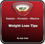 Reliable Workable Effective Weight Loss Tips: How to educate and re-program your mind to end yo-yo dieting; for healthy eating; for lifetime weight management and living a healt