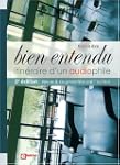 Bien Entendu : itin�raire d'un audiop...