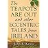The Teapots Are Out and Other Eccentric Tales from Ireland