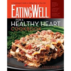 The EatingWell for a Healthy Heart Cookbook: 175 Delicious Recipes for Joyful, Heart-Smart Eating