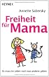 Freiheit f�r Mama: Es muss im Leben noch was anderes geben