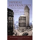 Imperial San Francisco: Urban Power, Earthly Ruin, With a New Preface (California Studies in Critical Human Geography)