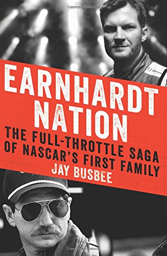 Earnhardt Nation: The Full-Throttle Saga of NASCAR's First Family, by Jay Busbee