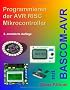 Programmieren der AVR RISC Microcontroller mit BASCOM-AVR: 3. bearbeitete und erweiterte Auflage