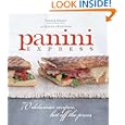 Panini Express: 70 Delicious Recipes Hot Off the Press by  Daniel Leader and Lauren Chattman