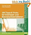 100 Tipps und Tricks f�r Overhead- und Beamerpr�sentationen
