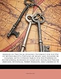Manual of Practical Assaying: Intended for the Use of Metallurgists, Captains of Mines, and Assayers in General. with Copious Tables for the Purpose ... in Ounces, Penny Weights, and Grains of N