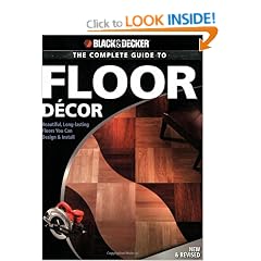 The Complete Guide to Floor Decor (2nd Edition): Beautiful Long-Lasting Floors You Can Design and Install (Black & Decker Complete Guide)