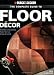 Black & Decker The Complete Guide to Floor Decor: Beautiful, Long-lasting Floors You Can Design & Install (Black & Decker Complete Guide)