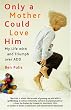 Only a Mother Could Love Him: My Life with and Triumph over ADD