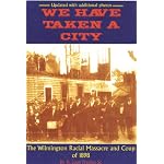 We Have Taken A City: The Wilmington Racial Massacre and Coup of 1898 book cover
