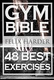Bodybuilding: Gym Bible: 48 Best Exercises To Add Strength And Muscle (Bodybuilding For Beginners, Weight Training, Bodybuilding Workouts) (Bodybuilding Series) (Volume 1)