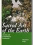 Sacred Art of the Earth: Ancient and Contemporary Earthworks