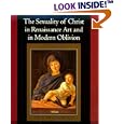 The Sexuality of Christ in Renaissance Art and in Modern Oblivion