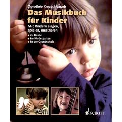 Das Musikbuch f�r Kinder: Mit Kindern singen, spielen, musizieren - zu Hause, im Kindergarten, in der Grundschule