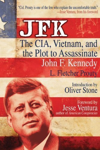 JFK: The CIA, Vietnam, and the Plot to Assassinate John F. Kennedy by L. Fletcher Prouty (April 1 2011)
