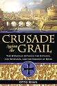 Crusade Against the Grail: The Struggle Between the Cathars, the Templars, and the Church of Rome