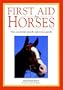 First Aid For Horses: The Essential Quick-Reference Guide