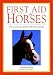 First Aid for Horses: The Essential Quick-Reference Guide