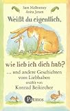 Produkt-Bild: Wei&szlig;t du eigentlich, wie lieb ich dich hab? Cassette: ... und andere Geschichten vom Liebhaben. Lesung