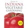 Guide to Indiana Vegetable Gardening (Vegetable Gardening Guides)
